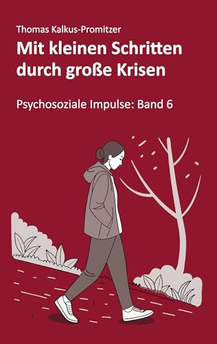 Mit kleinen Schritten durch große Krisen (Psychosoziale Impulse)