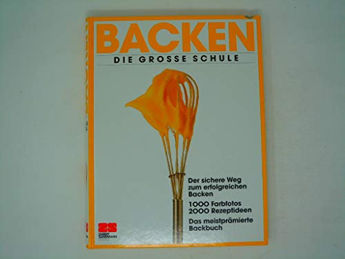 Backen: Die neue grosse Schule - Der sichere Weg zum erfolgreichen Backen