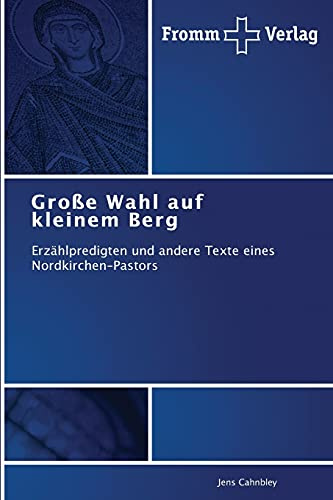 Große Wahl auf kleinem Berg: Erzählpredigten und andere Texte eines Nordkirchen-Pastors