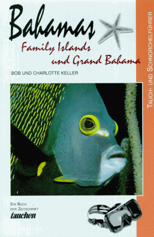 Bahamas. Tauch- und Schnorchelführer. Family Island und Grand Bahamas. Ein Buch der Zeitschrift 'tauchen'