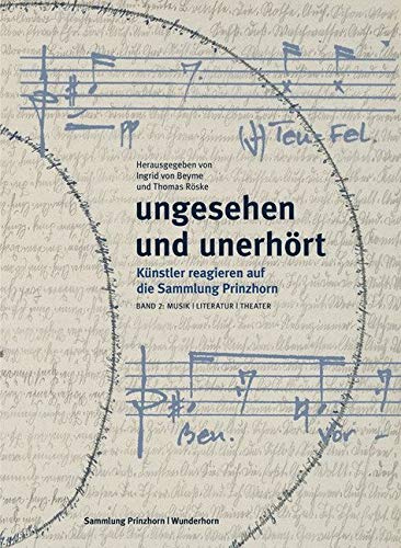 Ungesehen und Unerhört. Band 2: Künstler reagieren auf die Sammlung Prinzhorn. Musik, Literatur,Theater