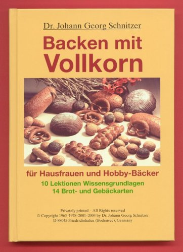 Backen mit Vollkorn: Für Hausfrauen und Hobby-Bäcker