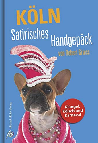 Köln Satirisches Handgepäck: Klüngel, Kölsch und Karneval