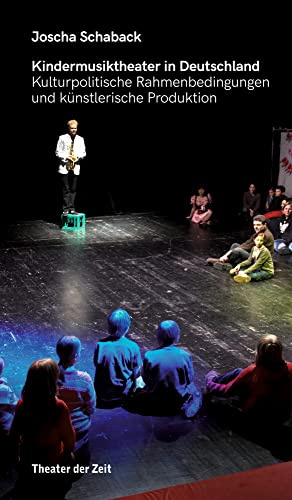 Kindermusiktheater in Deutschland: Kulturpolitische Rahmenbedingungen und künstlerische Produktion (Recherchen)