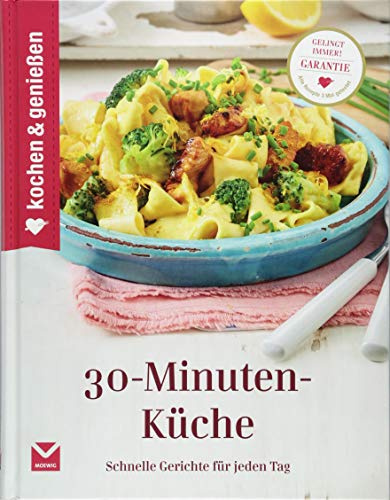 Kochen & Genießen 30-Minuten-Küche: Schnelle Gerichte für jeden Tag