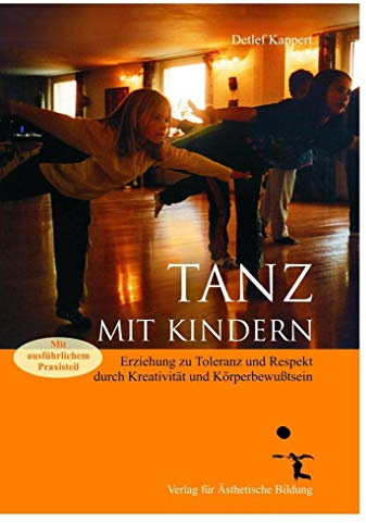 Tanz mit Kindern: Kreativer Kindertanz, Tanzpädagogik und Bewegungsförderung für Kita und Grundschule – Soziales Lernen durch Körpererfahrung und ... durch Kreativität und Körperbewußtsein