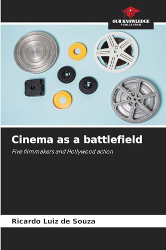 Cinema as a battlefield: Five filmmakers and Hollywood action