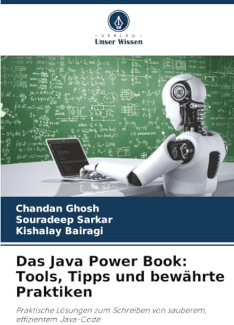 Das Java Power Book: Tools, Tipps und bewährte Praktiken: Praktische Lösungen zum Schreiben von sauberem, effizientem Java-Code