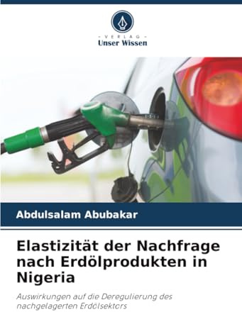 Elastizität der Nachfrage nach Erdölprodukten in Nigeria: Auswirkungen auf die Deregulierung des nachgelagerten Erdölsektors