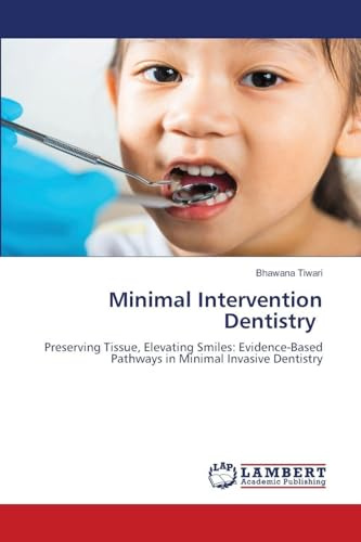 Minimal Intervention Dentistry: Preserving Tissue, Elevating Smiles: Evidence-Based Pathways in Minimal Invasive Dentistry