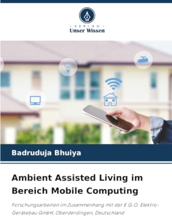 Ambient Assisted Living im Bereich Mobile Computing: Forschungsarbeiten im Zusammenhang mit der E.G.O. Elektro-Gerätebau GmbH, Oberderdingen, Deutschland