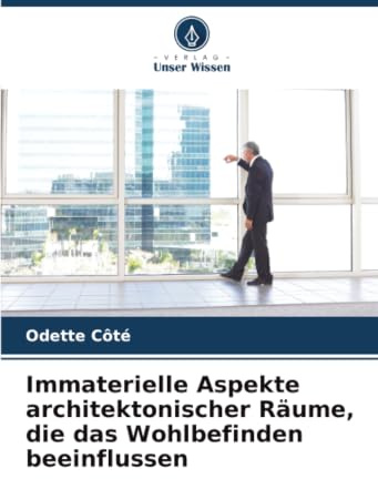 Immaterielle Aspekte architektonischer Räume, die das Wohlbefinden beeinflussen