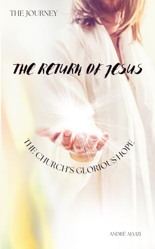 The Journey: The Return of Jesus: The Church’s Glorious Hope