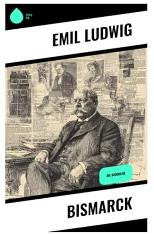 Bismarck: Psychologisches Porträt politischer Macht, Realpolitik und Reichsgründung im Deutschen Kaiserreich
