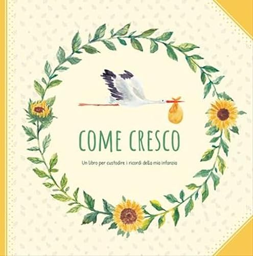 Come cresco. Un libro per custodire i ricordi della mia infanzia