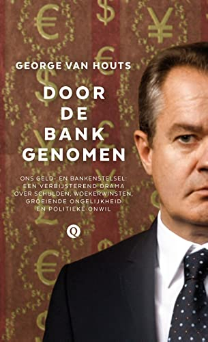 Door de bank genomen: ons geld- en bankenstelsel : een verbijsterend drama over schulden, woekerwinsten, groeiende ongelijkheid en politieke onwil