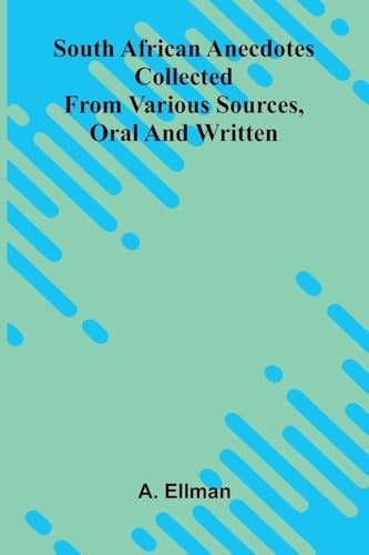 South African Anecdotes: Collected From Various Sources, Oral And Written