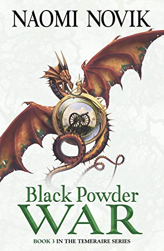 Black Powder War (The Temeraire Series): Soar on the wings of adventure...: Book 3