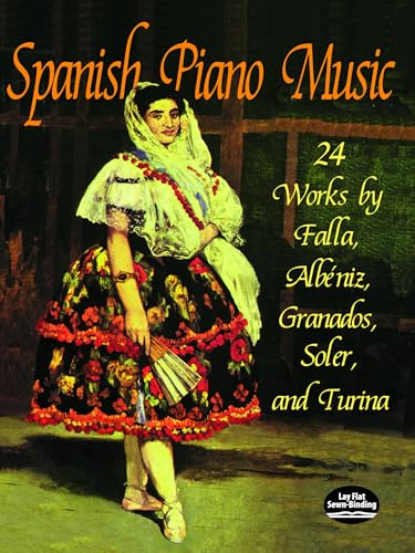 Spanish Piano Music: 24 Works by De Falla, Albeniz, Granados, Soler and Turina: 24 Works by de Falla, Albéniz, Granados, Soler and Turina (Dover Music for Piano)