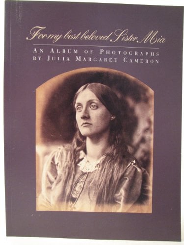 For My Best Beloved Sister MIA: An Album of Photographs by Julia Margaret Cameron