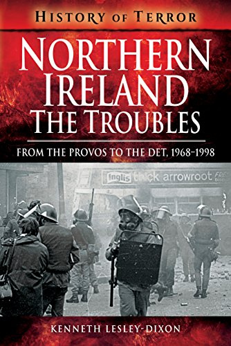 Northern Ireland: The Troubles: From The Provos to The Det, 1968-1998 (A History of Terror)