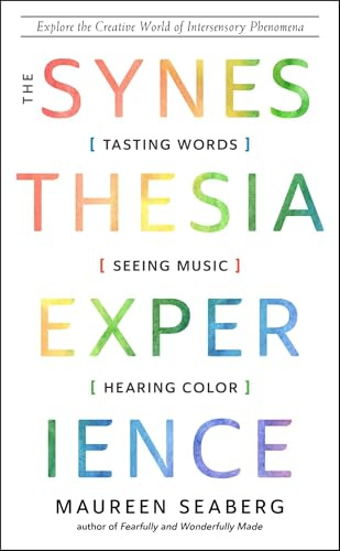 The Synesthesia Experience: Tasting Words, Seeing Music, and Hearing Color
