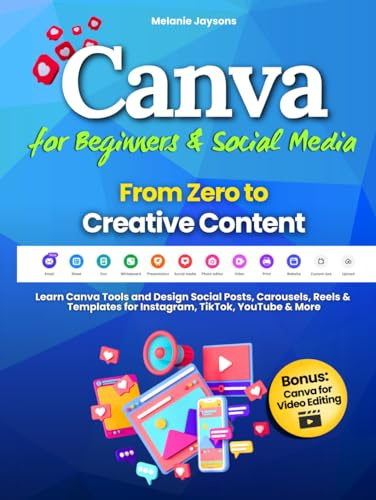 Canva for Beginners & Social Media - From Zero to Creative Content: Learn Canva Tools and Design Social Posts, Carousels, Reels & Templates for Instagram, TikTok, YouTube & More