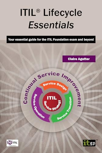 ITIL Lifecycle Essentials: Your Essential Guide for the Itil Foundation Exam and Beyond