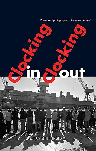 Clocking in Clocking Out: Poems and Photographs on the Subject of Work