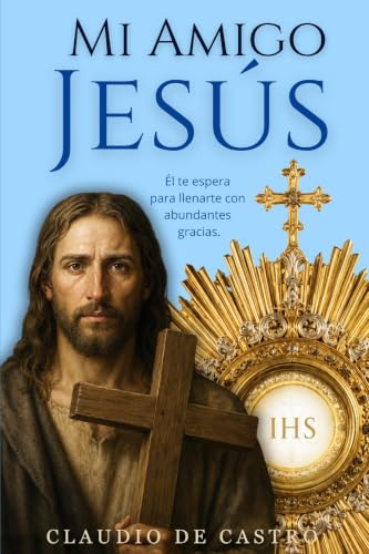 Mi Amigo Jesús: Un encuentro con la Ternura: 1 (Adoración Eucarística)