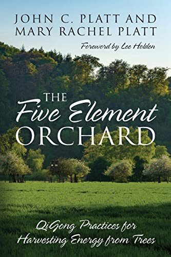 Five Element Orchard: QiGong Practices for Harvesting Energy from Trees