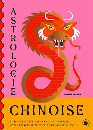 Astrologie Chinoise: Et si votre signe chinois pouvais révéler votre personnalité et celle de vos proches ?