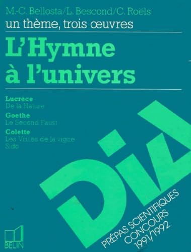 L' Hymne à l'univers: Lucrèce, De la nature, Goethe, Le Second Faust, Colette, Les Vrilles de la vigne, Sido