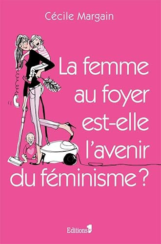 La Femme au foyer est-elle l'avenir du féminisme ?