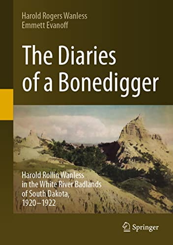 The Diaries of a Bonedigger: Harold Rollin Wanless in the White River Badlands of South Dakota, 1920–1922