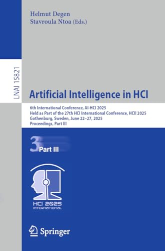 Artificial Intelligence in HCI: 6th International Conference, AI-HCI 2025, Held as Part of the 27th HCI International Conference, HCII 2025, ... (Lecture Notes in Computer Science, 15821)
