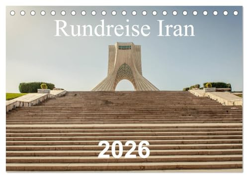 Rundreise Iran (Tischkalender 2026 DIN A5 quer), CALVENDO Monatskalender: Eine kulturelle Rundreise durch das ehemalige Persien und Iran (CALVENDO Orte)