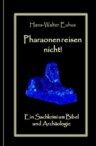 Pharaonen reisen nicht: Ein Sachkrimi um Bibel und Archäologie