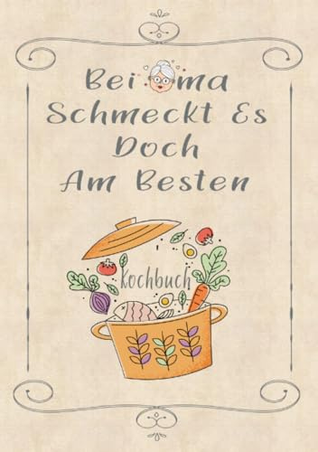 Rezeptbuch zum Selberschreiben - Bei Oma schmeckt es doch am besten - Rezeptbuch zum Selbst Schreiben - Kochbuch zum Selberschreiben: Rezeptbuch - ... DINA5 | Geschenk für die Oma und Hobbyköche