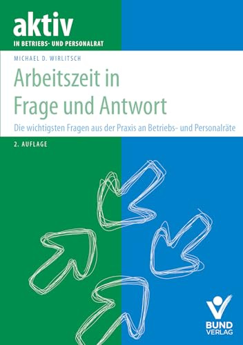 Arbeitszeit - Die wichtigsten Fragen aus der Praxis an Betriebs- und Personalräte (aktiv im Betriebsrat)