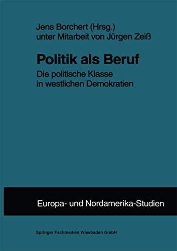 Politik als Beruf: Die Politische Klasse In Westlichen Demokratien (Zens - Europa Und Nordamerika Studien) (German Edition) (ZENS - Europa und Nordamerika Studien, 5, Band 5)