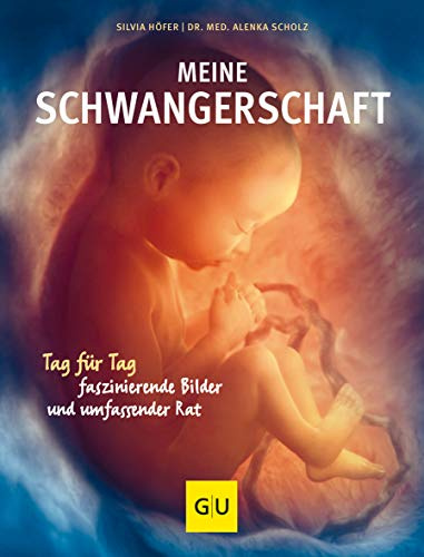 Meine Schwangerschaft: Tag für Tag faszinierende Bilder und umfassender Rat