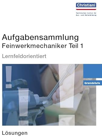 Aufgabensammlung Feinwerkmechaniker Teil 1: Grundstufe - Lösungen: Lösungshinweise zu den Aufgaben