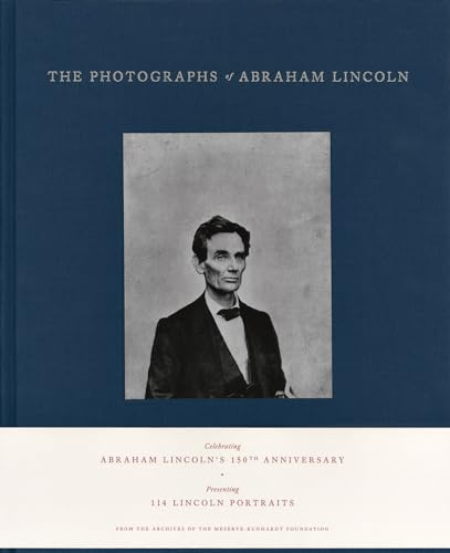 The Photographs of Abraham Lincoln: In association with The Meserve-Kunhardt Foundation