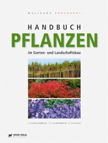 Handbuch Pflanzen im Garten- und Landschaftsbau: Nadelgehölze - Laubgehölze - Stauden