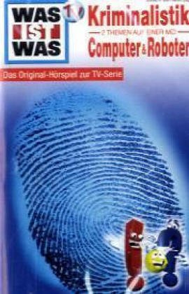 Was ist Was - Toncassetten / Kriminalistik /Computer & Roboter: Das Original-Hörspiel zu TV-Serie