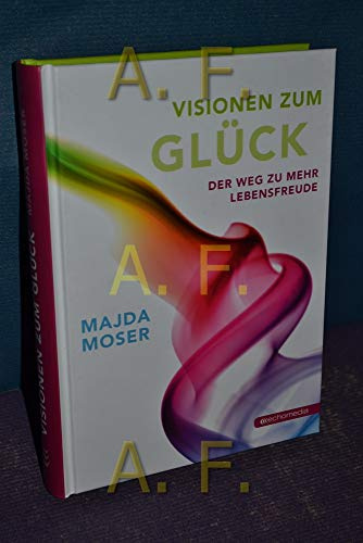 Visionen zum Glück: Der Weg zu mehr Lebensfreude