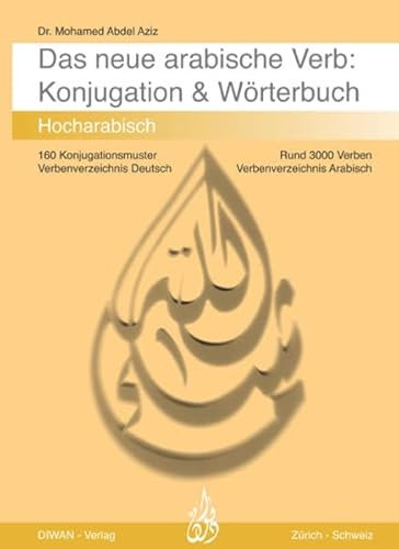Das neue arabische Verb - Konjugation und Wörterbuch: Konjugation und Wörterbuch Hocharabisch: Hocharabisch. Rund 3000 Verben, 160 Konjugationsmuster, 2 Verbenverzeichnisse Deutsch und Arabisch