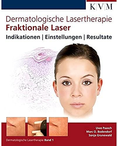 Dermatologische Lasertherapie Band 1: Fraktionale Laser: Indikationen - Einstellungen - Resultate