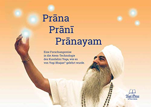 Prana, Prani, Pranayam-Atemtechniken des Kundalini Yoga: Die Atemtechniken des Kundalini Yoga